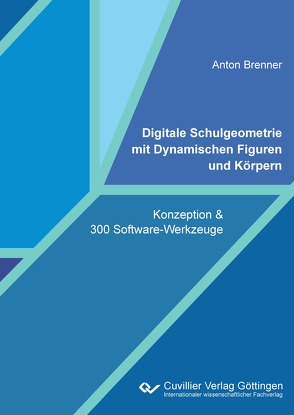 Digitale Schulgeometrie mit Dynamischen Figuren und Körpern von Brenner,  Anton