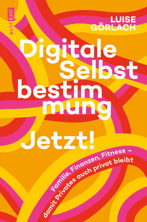 Digitale Selbstbestimmung: Jetzt! von Görlach,  Luise