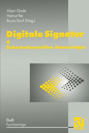 Digitale Signatur & Sicherheitssensitive Anwendungen von Glade,  A., Reimar,  H., Struif,  B.