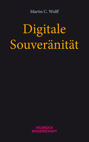 Digitale Souveränität von Wolff,  Martin C.