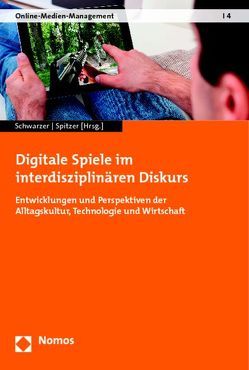 Digitale Spiele im interdisziplinären Diskurs von Schwarzer,  Bettina, Spitzer,  Sarah