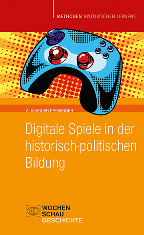 Digitale Spiele in der historisch-politischen Bildung von Preisinger,  Alexander