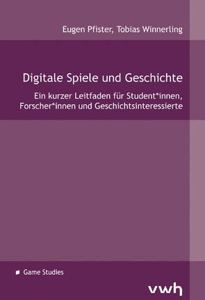Digitale Spiele und Geschichte von Pfister,  Eugen, Winnerling,  Tobias