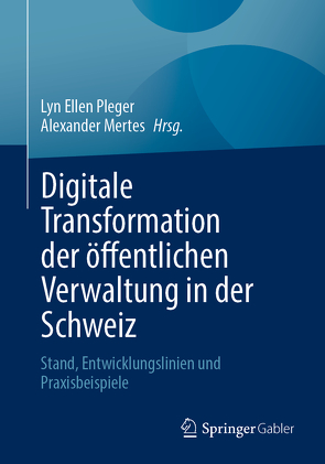 Digitale Transformation der öffentlichen Verwaltung in der Schweiz von Mertes,  Alexander, Pleger,  Lyn Ellen