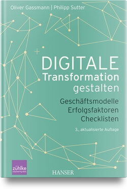 Digitale Transformation gestalten von Gassmann,  Oliver, Sutter,  Philipp