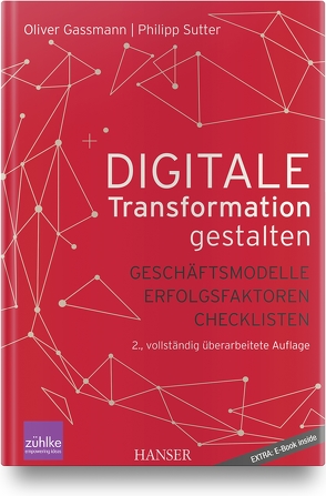 Digitale Transformation gestalten von Gassmann,  Oliver, Sutter,  Philipp