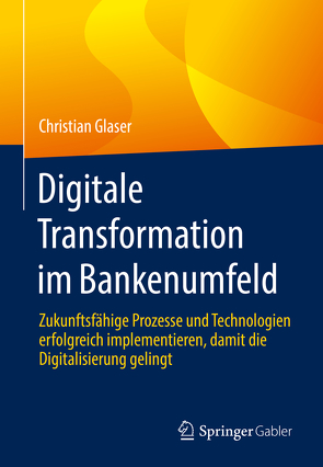 Digitale Transformation im Bankenumfeld von Glaser,  Christian
