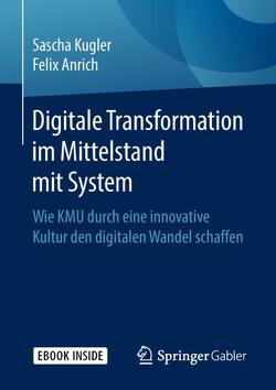 Digitale Transformation im Mittelstand mit System von Anrich,  Felix, Kugler,  Sascha