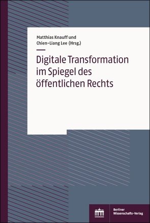 Digitale Transformation im Spiegel des öffentlichen Rechts von Knauff,  Matthias, Lee,  Chien-Liang