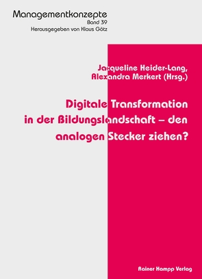Digitale Transformation in der Bildungslandschaft – den analogen Stecker ziehen? von Heider-Lang,  Jacqueline, Merkert,  Alexandra