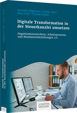 Digitale Transformation in der Steuerkanzlei umsetzen von Lutz,  Elisa, Sick,  Tobias, Siegmann,  Cornelia