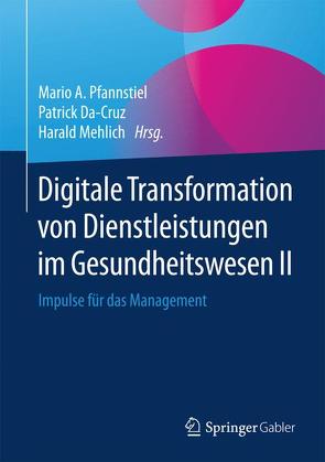Digitale Transformation von Dienstleistungen im Gesundheitswesen II von Da-Cruz,  Patrick, Mehlich,  Harald, Pfannstiel,  Mario A.