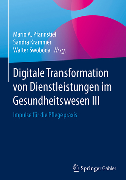 Digitale Transformation von Dienstleistungen im Gesundheitswesen III von Krammer,  Sandra, Pfannstiel,  Mario A., Swoboda,  Walter
