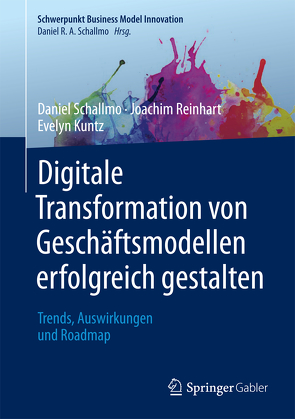 Digitale Transformation von Geschäftsmodellen erfolgreich gestalten von Kuntz,  Evelyn, Reinhart,  Joachim, Schallmo,  Daniel R.A.