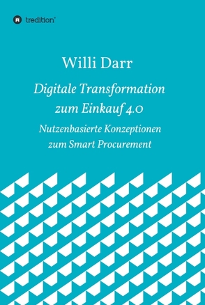 Digitale Transformation zum Einkauf 4.0 von Darr,  Willi