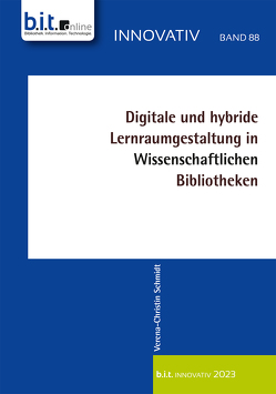 Digitale und hybride Lernraumgestaltung in Wissenschaftlichen Bibliotheken von Schmidt,  Verena-Christin