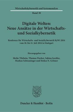 Digitale Welten: Neue Ansätze in der Wirtschafts- und Sozialkybernetik. von Fischer,  Thomas, Grösser,  Stefan N., Jeschke,  Sabina, Schwaninger,  Markus, Tilebein,  Meike