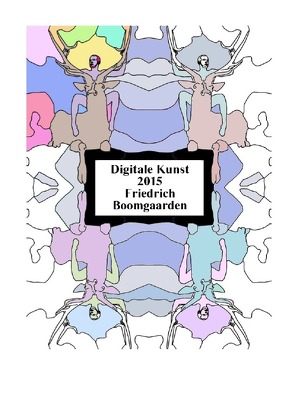 Digitale Werke von Friedrich Boomgaarden / Digitale Werke 2015 von Boomgaarden,  Friedrich