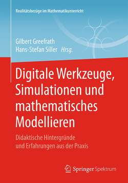 Digitale Werkzeuge, Simulationen und mathematisches Modellieren von Greefrath,  Gilbert, Siller,  Hans-Stefan