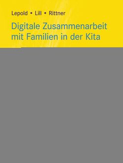 Digitale Zusammenarbeit mit Familien in der Kita von Lepold,  Marion, Lill,  Theresa
