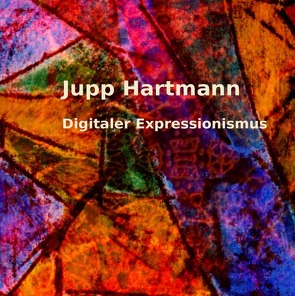 Digitaler Expressionismus von Hartmann,  Jupp