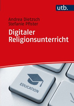 Digitaler Religionsunterricht von Dietzsch,  Andrea, Pfister,  Stefanie
