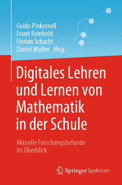 Digitales Lehren und Lernen von Mathematik in der Schule von Pinkernell,  Guido, Reinhold,  Frank, Schacht,  Florian, Walter,  Daniel