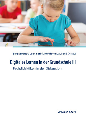 Digitales Lernen in der Grundschule III von Brandt,  Birgit, Bröll,  Leena, Dausend,  Henriette