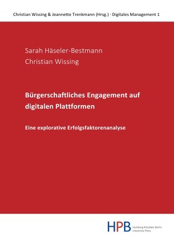 Digitales Management / Bürgerschaftliches Engagement auf digitalen Plattformen – eine explorative Erfolgsfaktorenanalyse von Häseler-Bestmann,  Sarah, Wissing,  Christian