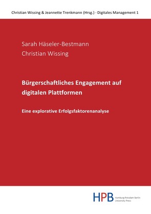Digitales Management / Bürgerschaftliches Engagement auf digitalen Plattformen – eine explorative Erfolgsfaktorenanalyse von Häseler-Bestmann,  Sarah, Wissing,  Christian