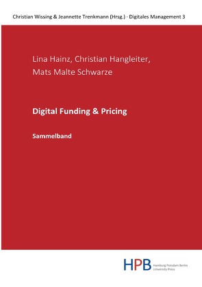 Digitales Management / Digital Funding & Pricing von Hainz,  Lina, Hangleiter,  Christian, Schwarze,  Mats Malte, Trenkmann,  Jeannette, Wissing,  Christian