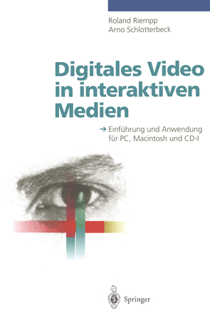 Digitales Video in interaktiven Medien von Riempp,  Roland, Schlotterbeck,  Arno