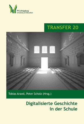 Digitalisierte Geschichte in der Schule von Arand,  Tobias, Scholz,  Peter