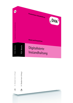 Digitalisierte Instandhaltung von Biedermann,  Hubert, ÖVIA Österreischische Vereinigung für Instandhaltung und Anlagenwirtschaft