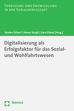 Digitalisierung als Erfolgsfaktor für das Sozial- und Wohlfahrtswesen von Diesel,  Gerd, Sürgit,  Hasan, Ückert,  Sandra