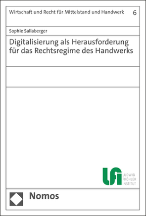 Digitalisierung als Herausforderung für das Rechtsregime des Handwerks von Sallaberger,  Sophie