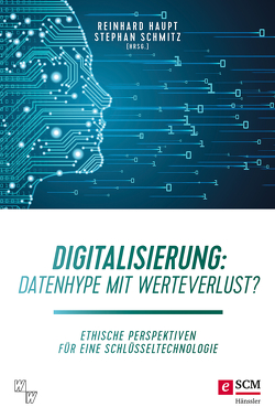 Digitalisierung: Datenhype mit Werteverlust? von Haupt,  Reinhard, Schmitz,  Stephan