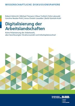 Digitalisierung der Arbeitslandschaften von Güntürk-Kuhl,  Betül, Helmrich,  Robert, Lewalder,  Anna Christin, Lukowski,  Felix, Neuber-Pohl,  Caroline, Tiemann,  Michael, Troltsch,  Klaus