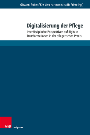 Digitalisierung der Pflege von Bobbert,  Monika, Buhr,  Eike, Burkhardt,  Heinrich, Finger,  Alicia, Hagengruber,  Annette, Haltaufderheide,  Joschka, Hartmann,  Kris Vera, Hasseler,  Martina, Hatziavramidis,  Stefanos, Leinweber,  Juliane, Manzeschke,  Arne, Nolte,  Karen, Obenauer,  Tina, Peters,  Miriam, Primc,  Nadia, Rabe,  Marianne, Rubeis,  Giovanni, Sonnauer,  Franziska, Sperling,  Uwe, Suchenwirth,  Lioba, Welsch,  Johannes, Wöhlke,  Sabine