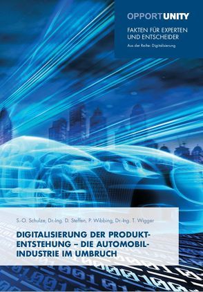 Digitalisierung der Produktentstehung – Die Automobilindustrie im Umbruch von Schulze,  Sven-Olaf, Steffen,  Daniel, Wibbing,  Philipp, Wigger,  Tobias