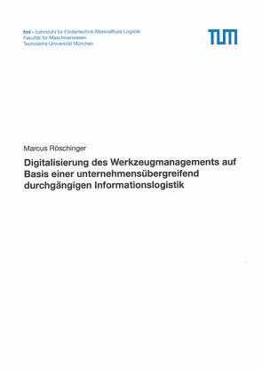 Digitalisierung des Werkzeugmanagements auf Basis einer unternehmensübergreifend durchgängigen Informationslogistik von Röschinger,  Marcus