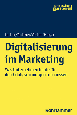 Digitalisierung im Marketing von Adam,  Elisa Dorothee, Bernecker,  Michael, Brommer,  Laura, Chan-lmsted,  Sylvia, Deffte,  Christian, Dhom,  Günter, Fröhlich,  Hans Joachim, Gerberich,  Claus W., Günther,  Elmar, Hanika,  Heinrich, Hannig,  Uwe, Heinzelbecker,  Klaus, Herrmann,  Viktoria, Huckele-Görisch,  Daniela, Lacher,  Stefan, Lamadé,  Lars, Mehman,  Reza, Meinel,  Nina, Mittler,  Karl-Josef, Nufer,  Gerd, Piroth,  Philipp, Ries,  Theresa, Rüger-Muck,  Edith, Schaaf,  Holger, Schuster,  Norbert, Tachkov,  Philipp, Terstiege,  Meike, Völker,  Rainer, Weber,  Peter, Wolday,  Johanna, Wolter,  Lisa-Charlotte, Wuttke,  Laurenz