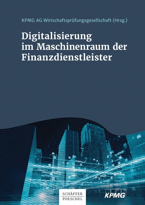 Digitalisierung im Maschinenraum der Finanzdienstleister von Wirtschaftsprüfungsgesellschaft,  KPMG AG