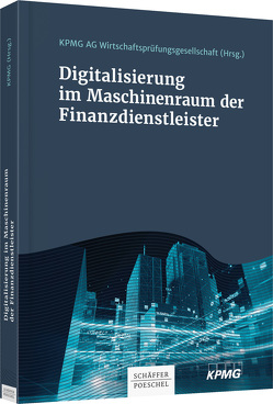 Digitalisierung im Maschinenraum der Finanzdienstleister von Wirtschaftsprüfungsgesellschaft,  KPMG AG