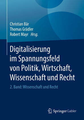 Digitalisierung im Spannungsfeld von Politik, Wirtschaft, Wissenschaft und Recht von Baer,  Christian, Grädler,  Thomas, Mayr,  Robert