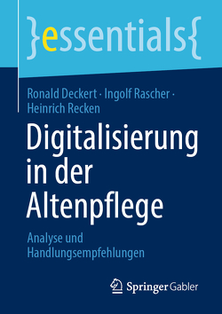 Digitalisierung in der Altenpflege von Deckert,  Ronald, Rascher,  Ingolf, Recken,  Heinrich