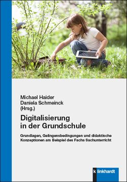 Digitalisierung in der Grundschule von Haider,  Michael, Schmeinck,  Daniela