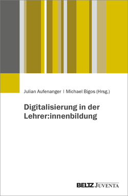 Digitalisierung in der Lehrer:innenbildung von Aufenanger,  Julian, Bigos,  Michael