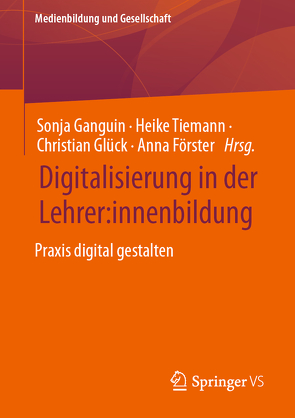 Digitalisierung in der Lehrer:innenbildung von Foerster,  Anna, Ganguin,  Sonja, Glück,  Christian, Tiemann,  Heike