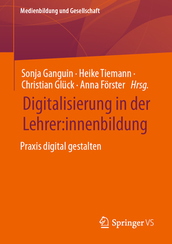 Digitalisierung in der Lehrer:innenbildung von Foerster,  Anna, Ganguin,  Sonja, Glück,  Christian, Tiemann,  Heike